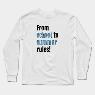 From school to summer rules! Long Sleeve T-Shirt